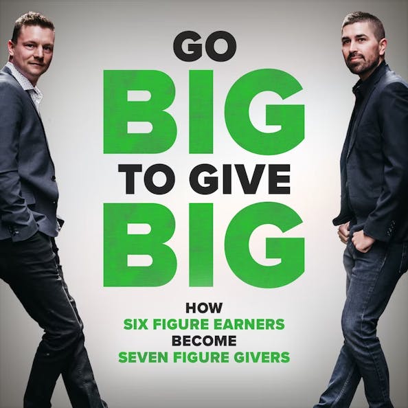 Go Big To Give Big – Van Carlson | Think Big to Go Big